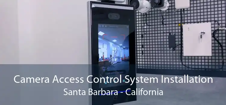 Camera Access Control System Installation Santa Barbara - California