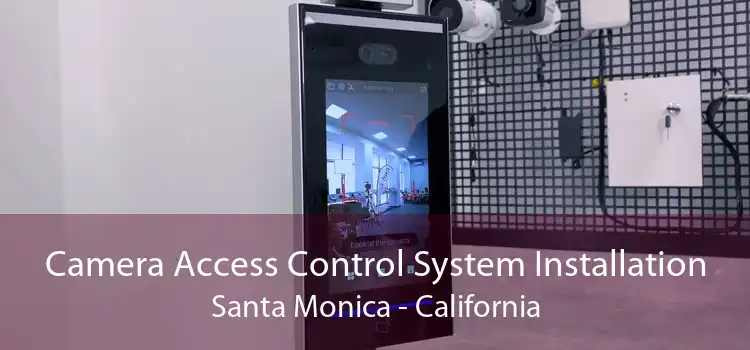 Camera Access Control System Installation Santa Monica - California