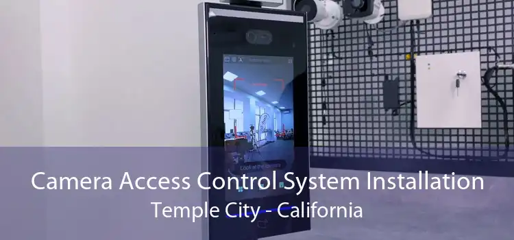 Camera Access Control System Installation Temple City - California