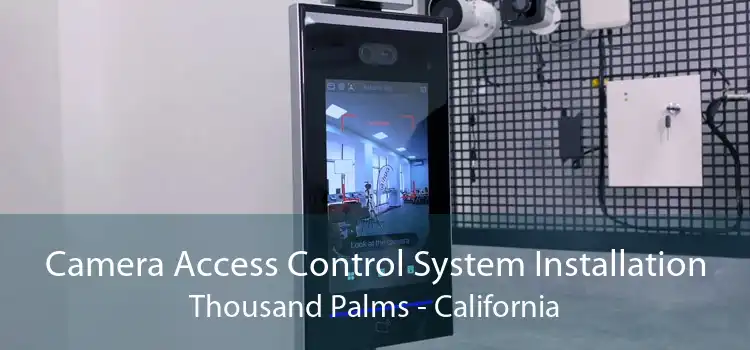 Camera Access Control System Installation Thousand Palms - California