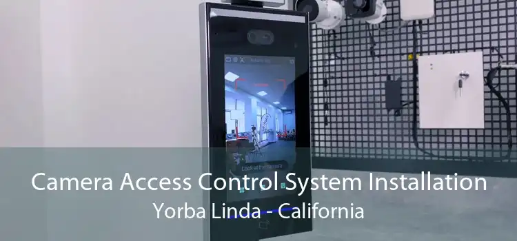 Camera Access Control System Installation Yorba Linda - California