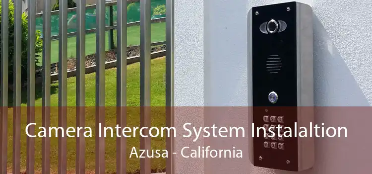 Camera Intercom System Instalaltion Azusa - California