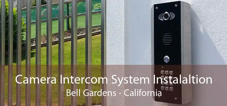 Camera Intercom System Instalaltion Bell Gardens - California