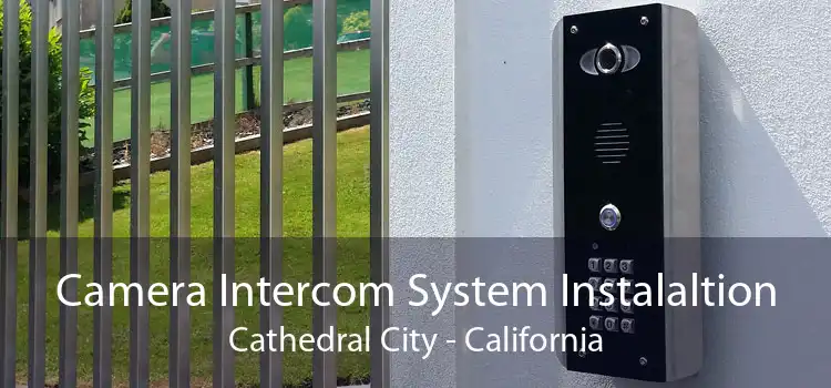 Camera Intercom System Instalaltion Cathedral City - California