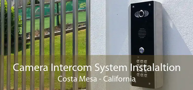 Camera Intercom System Instalaltion Costa Mesa - California