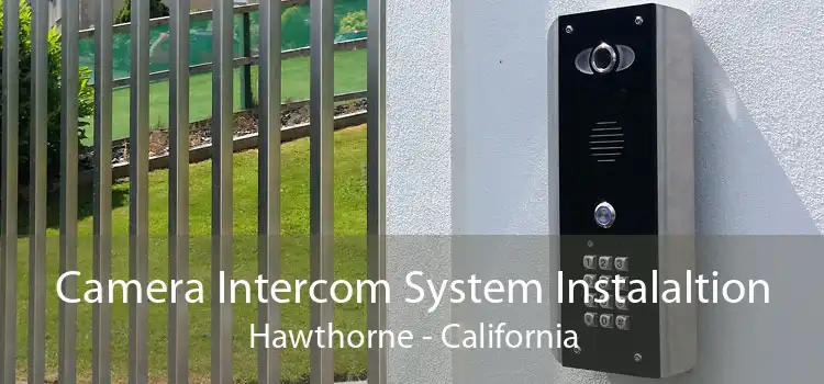 Camera Intercom System Instalaltion Hawthorne - California