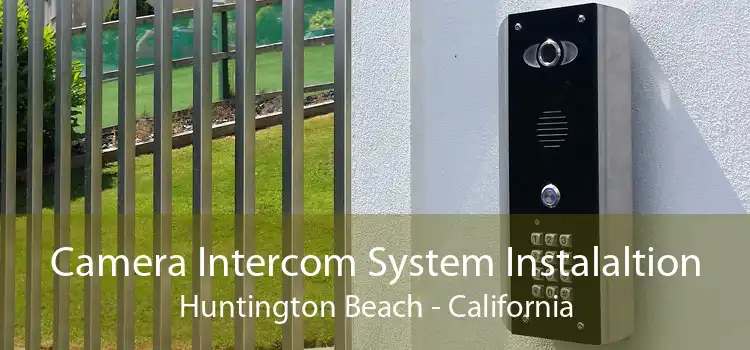 Camera Intercom System Instalaltion Huntington Beach - California