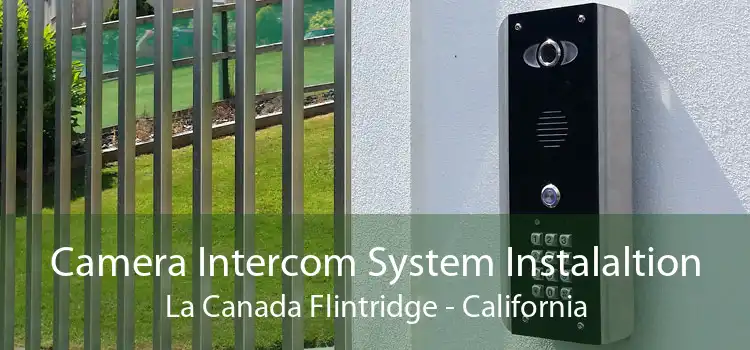 Camera Intercom System Instalaltion La Canada Flintridge - California