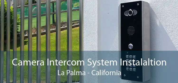 Camera Intercom System Instalaltion La Palma - California