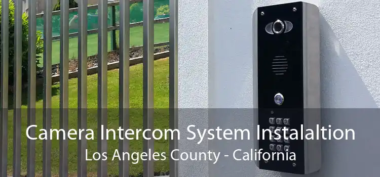 Camera Intercom System Instalaltion Los Angeles County - California