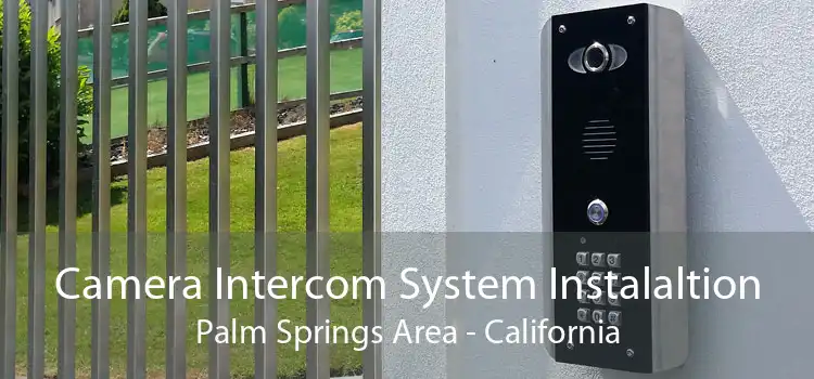 Camera Intercom System Instalaltion Palm Springs Area - California