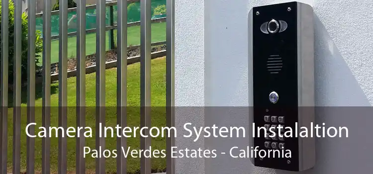 Camera Intercom System Instalaltion Palos Verdes Estates - California