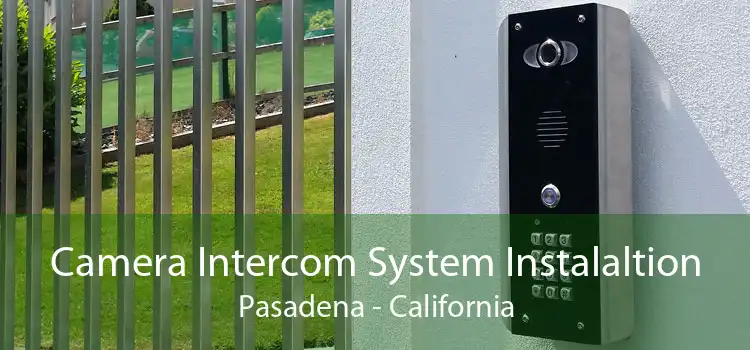 Camera Intercom System Instalaltion Pasadena - California