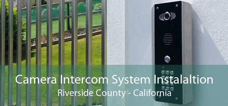 Camera Intercom System Instalaltion Riverside County - California