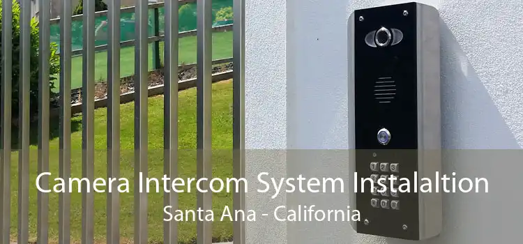 Camera Intercom System Instalaltion Santa Ana - California