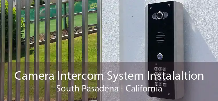 Camera Intercom System Instalaltion South Pasadena - California