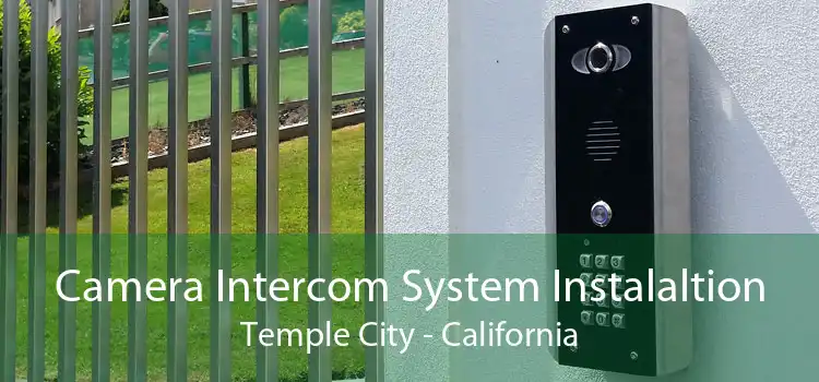 Camera Intercom System Instalaltion Temple City - California