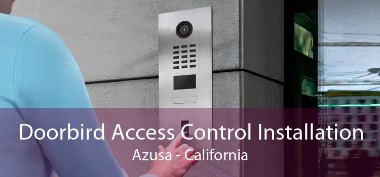 Doorbird Access Control Installation Azusa - California