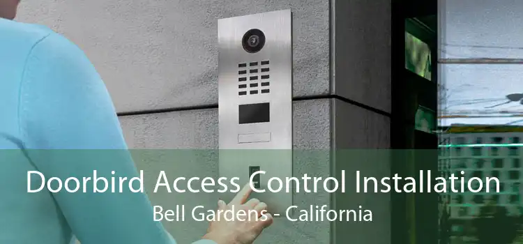 Doorbird Access Control Installation Bell Gardens - California