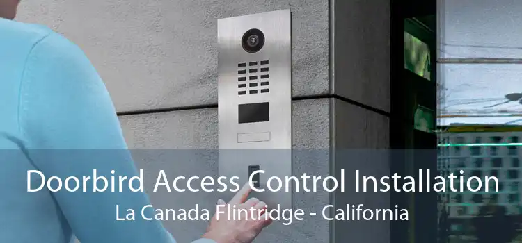 Doorbird Access Control Installation La Canada Flintridge - California