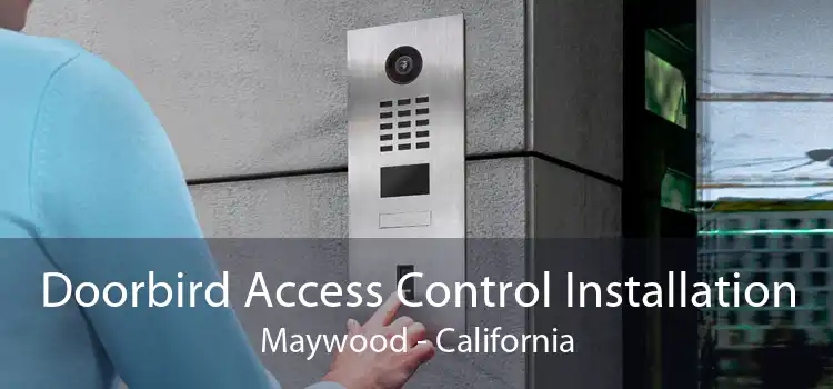 Doorbird Access Control Installation Maywood - California