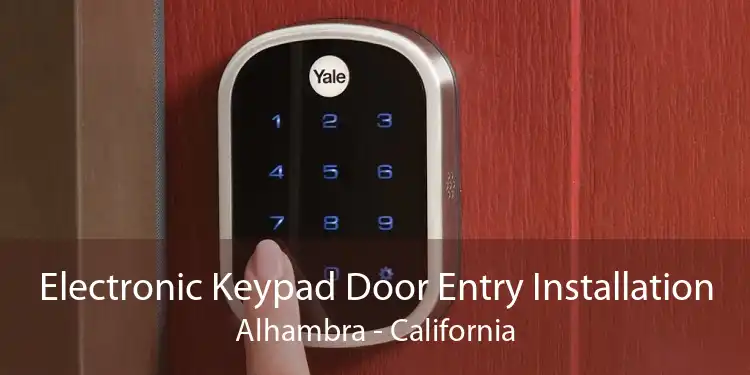 Electronic Keypad Door Entry Installation Alhambra - California