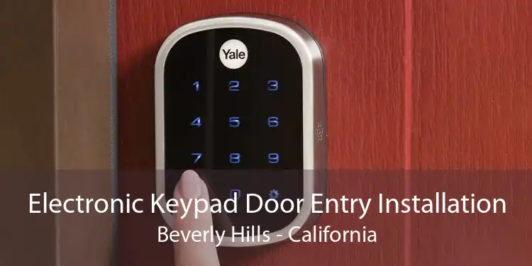 Electronic Keypad Door Entry Installation Beverly Hills - California