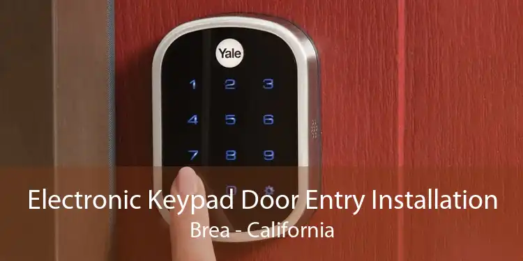 Electronic Keypad Door Entry Installation Brea - California