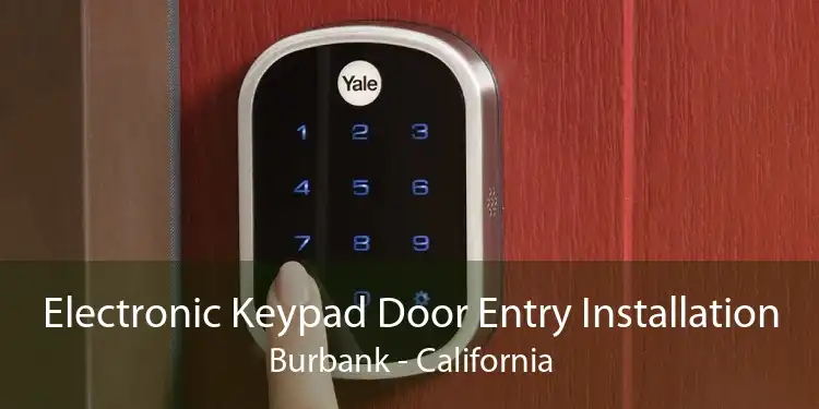 Electronic Keypad Door Entry Installation Burbank - California