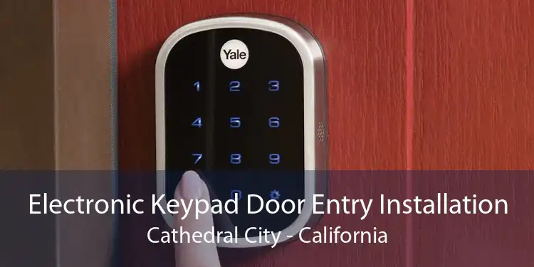 Electronic Keypad Door Entry Installation Cathedral City - California