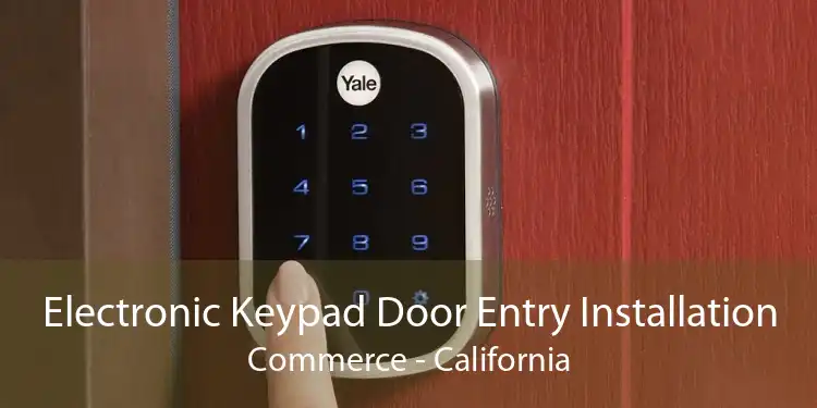 Electronic Keypad Door Entry Installation Commerce - California
