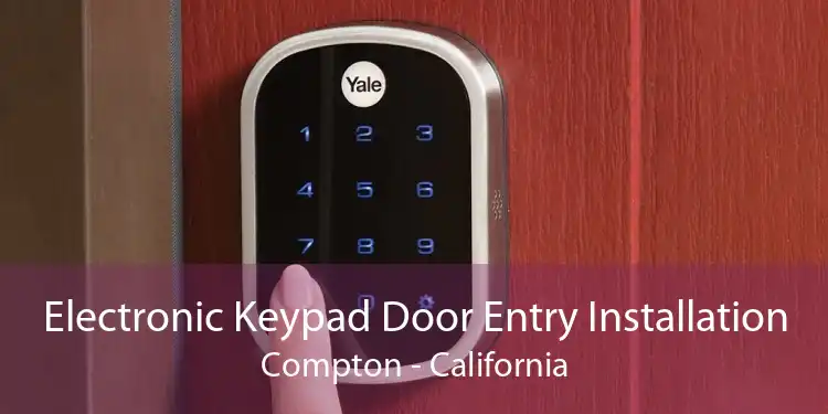 Electronic Keypad Door Entry Installation Compton - California