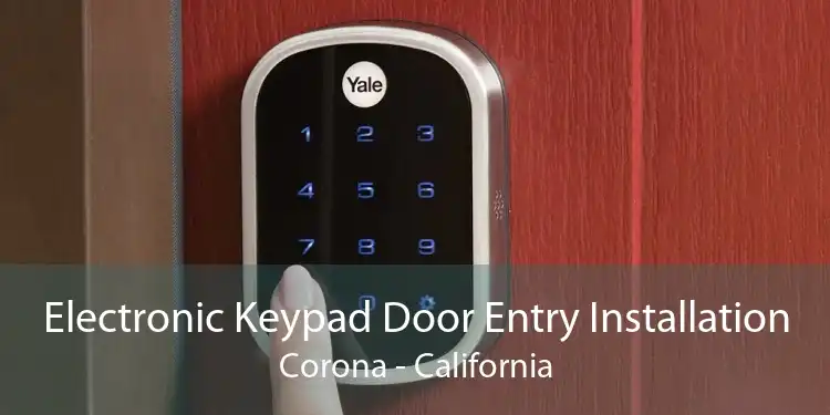 Electronic Keypad Door Entry Installation Corona - California