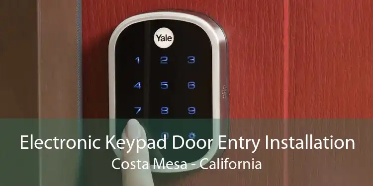 Electronic Keypad Door Entry Installation Costa Mesa - California