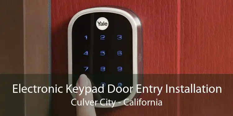 Electronic Keypad Door Entry Installation Culver City - California