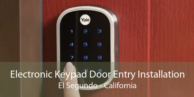 Electronic Keypad Door Entry Installation El Segundo - California