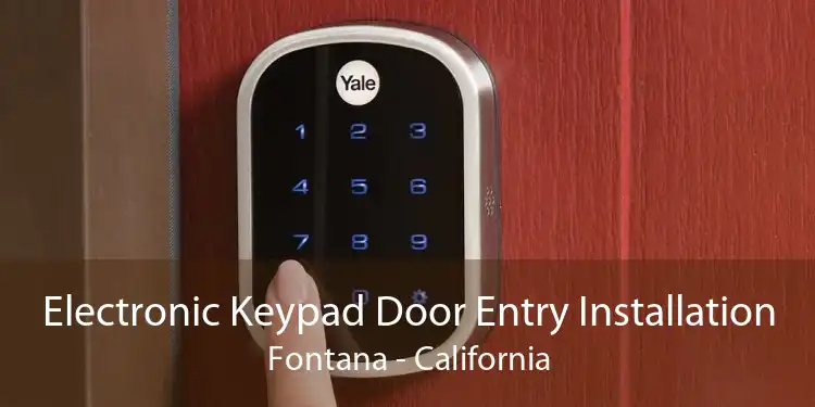 Electronic Keypad Door Entry Installation Fontana - California