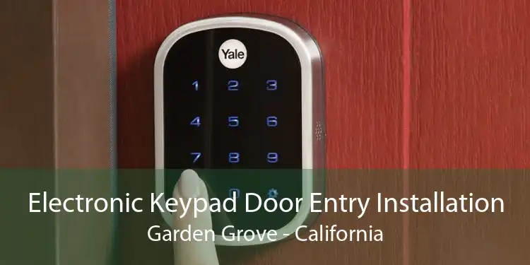 Electronic Keypad Door Entry Installation Garden Grove - California