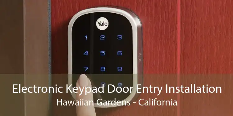 Electronic Keypad Door Entry Installation Hawaiian Gardens - California