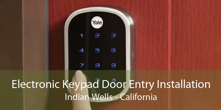 Electronic Keypad Door Entry Installation Indian Wells - California