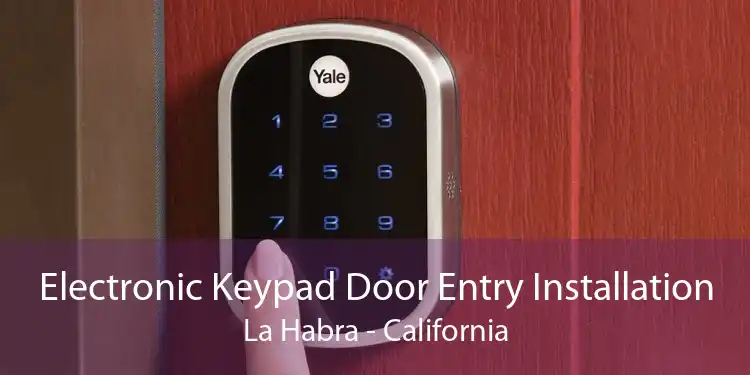 Electronic Keypad Door Entry Installation La Habra - California