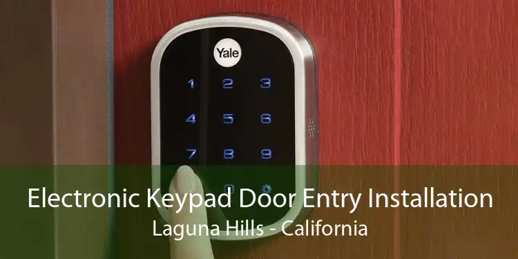 Electronic Keypad Door Entry Installation Laguna Hills - California