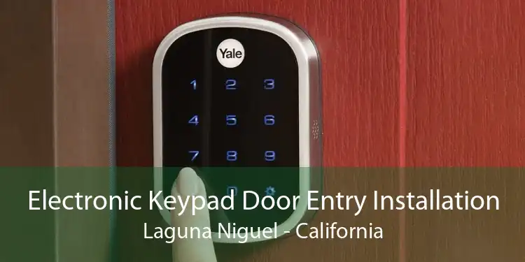 Electronic Keypad Door Entry Installation Laguna Niguel - California