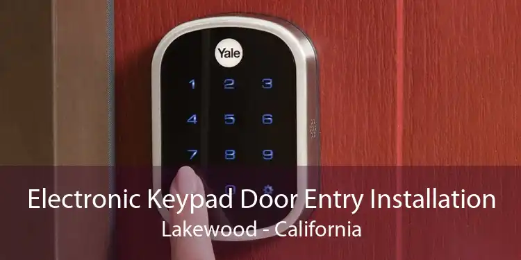 Electronic Keypad Door Entry Installation Lakewood - California