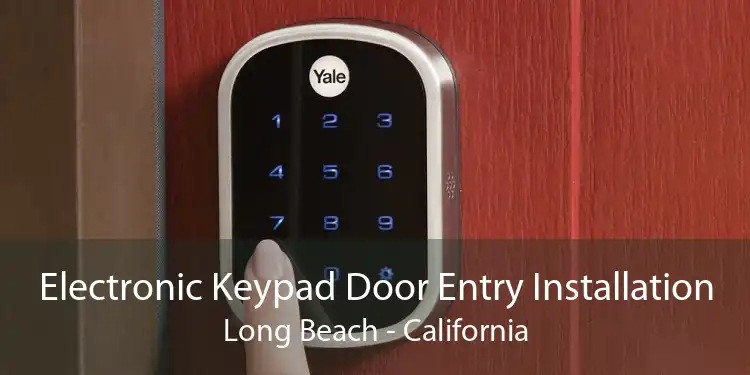 Electronic Keypad Door Entry Installation Long Beach - California