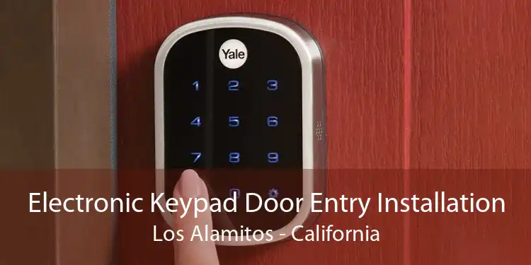 Electronic Keypad Door Entry Installation Los Alamitos - California