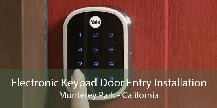 Electronic Keypad Door Entry Installation Monterey Park - California