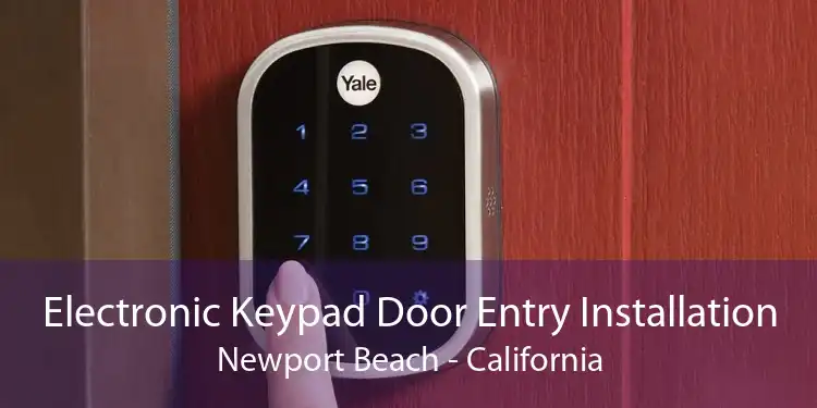 Electronic Keypad Door Entry Installation Newport Beach - California