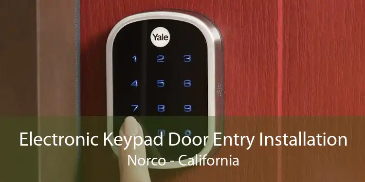 Electronic Keypad Door Entry Installation Norco - California