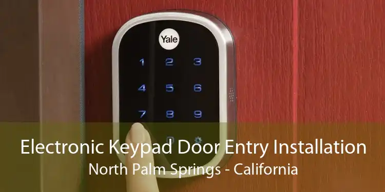 Electronic Keypad Door Entry Installation North Palm Springs - California